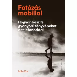   Fotózás mobillal - Hogyan készíts gyönyörű fényképeket a telefonoddal