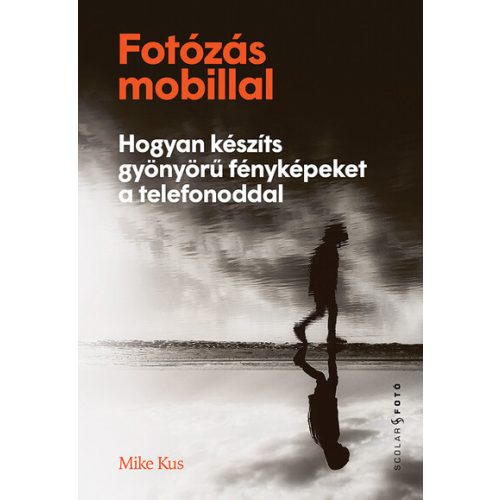 Fotózás mobillal - Hogyan készíts gyönyörű fényképeket a telefonoddal