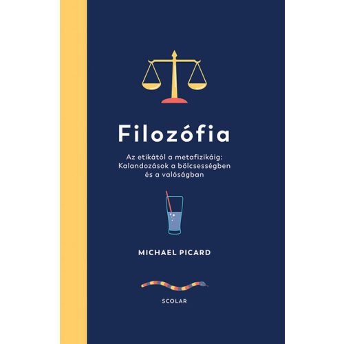 Filozófia - Az etikától a metafizikáig: Kalandozások a bölcsességben és a valóságban