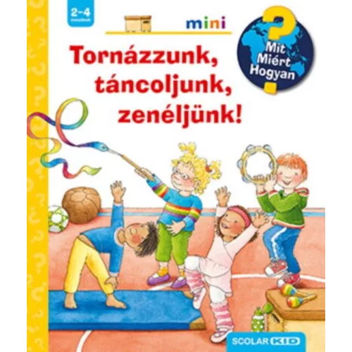 Tornázzunk, táncoljunk, zenéljünk! - Mit? Miért? Hogyan? Mini