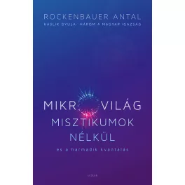   Mikrovilág misztikumok nélkül és a harmadik kvantálás (Kaslik Gyula: Három a magyar igazság)