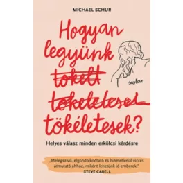   Hogyan legyünk tökéletesek? - Helyes válasz minden erkölcsi kérdésre