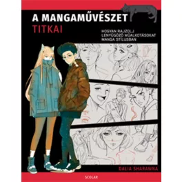   A mangaművészet titkai - Hogyan rajzolj lenyűgöző műalkotásokat manga stílusban