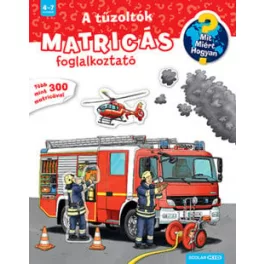   A tűzoltók - Matricás foglalkoztató - Mit? Miért? Hogyan? (új kiadás)