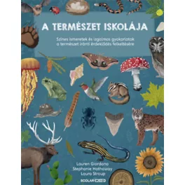   A természet iskolája - Színes ismeretek és izgalmas gyakorlatok a természet iránti érdeklődés felkeltésére