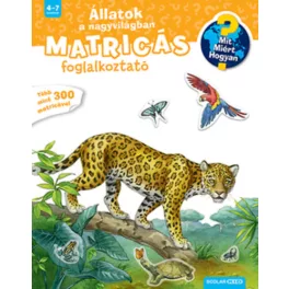   Állatok a nagyvilágban - Mit? Miért? Hogyan? Matricás foglalkoztató