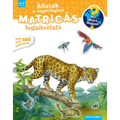 Állatok a nagyvilágban - Mit? Miért? Hogyan? Matricás foglalkoztató