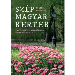   Szép magyar kertek - Kastélykertek, arborétumok, botanikuskertek