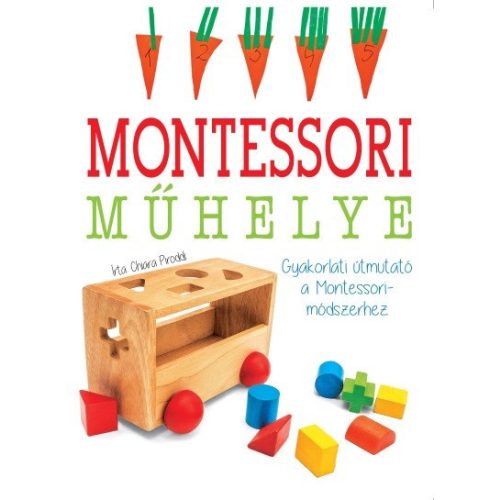 Gyakorlati útmutató a Montessori-módszerhez - Maria Montessori műhelye