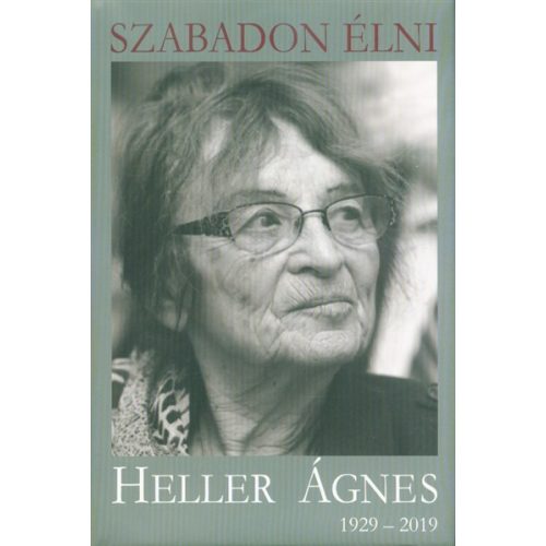 Szabadon élni - Heller Ágnes (1929-2019)