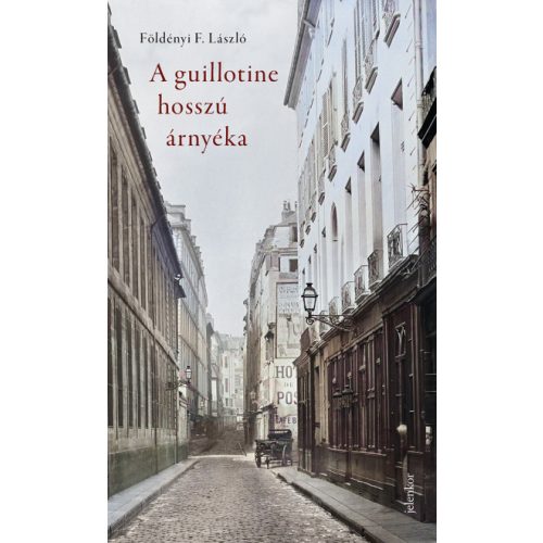 A guillotine hosszú árnyéka - Párizsi életképek a 19. századból