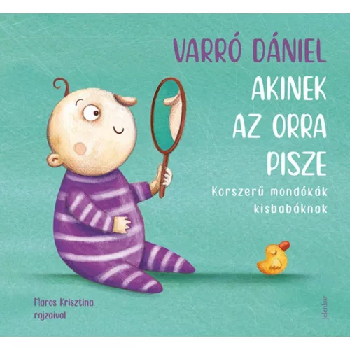 Akinek az orra pisze - Korszerű mondókák kisbabáknak (3. kiadás)