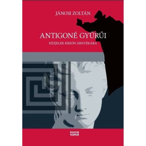 Antigoné gyűrűi - Kézjelek Kreón árnyékára