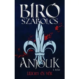 Anjouk I. - Liliom és vér (új kiadás)