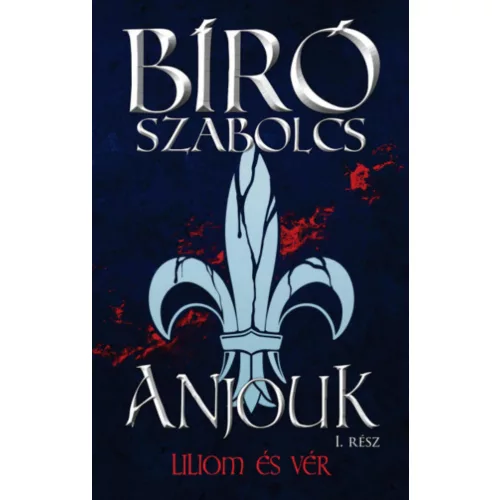 Anjouk I. - Liliom és vér (új kiadás)