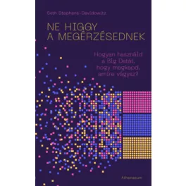   Ne higgy a megérzésednek! - Hogyan használd a Big Datát, hogy megkapd, amire vágysz?
