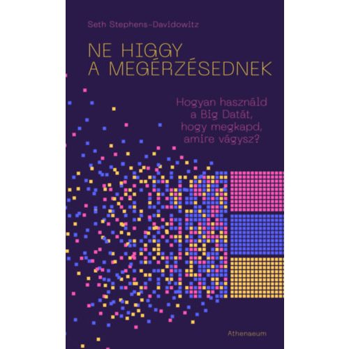 Ne higgy a megérzésednek! - Hogyan használd a Big Datát, hogy megkapd, amire vágysz?