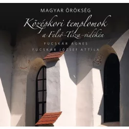   Magyar örökség - Középkori templomok a Felső-Tisza-vidéken