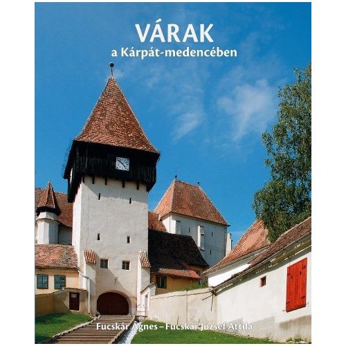 VÁRAK és ERŐDTEMPLOMOK a Kárpát-medencében