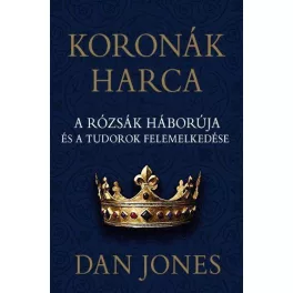   Koronák harca - A rózsák háborúja és a Tudorok felemelkedése