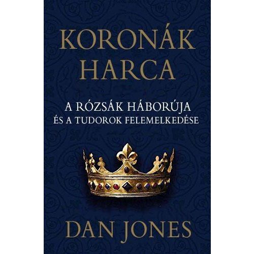 Koronák harca - A rózsák háborúja és a Tudorok felemelkedése