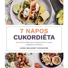   7 napos cukordiéta - Ízletes és könnyen elkészíthető receptek a függőség leküzdéséhez