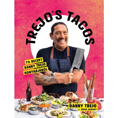 Trejos Tacos - 75 recept Danny Trejo konyhájából