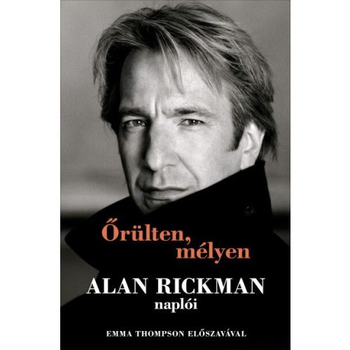 Őrülten, mélyen - Alan Rickman naplói