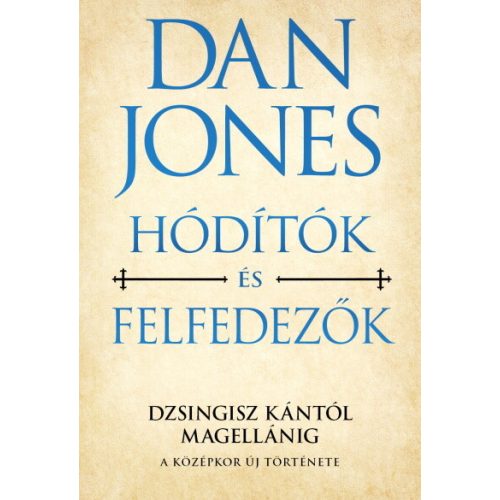 Hódítók és felfedezők - Dzsingisz kántól Magellánig - A középkor új története