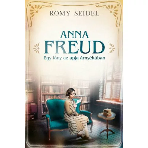 Anna Freud - Egy lány az apja árnyékában