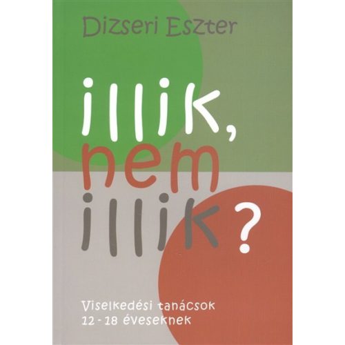 Illik, nem illik? /Viselkedési tanácsok 12-18 éveseknek