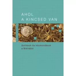   Ahol a kincsed van - Szólások és közmondások a Bibliából