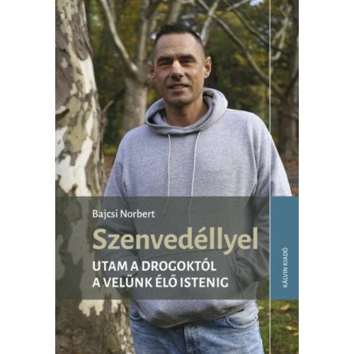 Szenvedéllyel - Utam a drogoktól a velünk élő Istenig