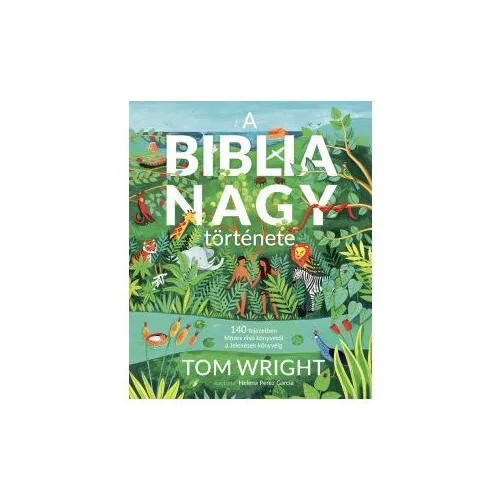 A Biblia nagy története - 140 fejezetben Mózes első könyvétől a Jelenések könyvéig