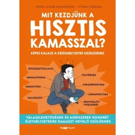   Mit kezdjünk a hisztis kamasszal? - Képes kalauz a krízishelyzetek kezeléséhez