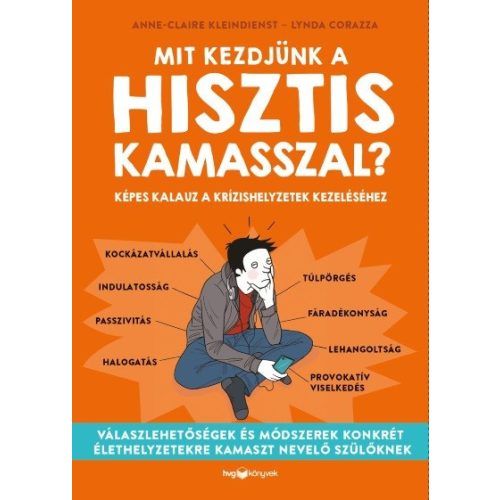 Mit kezdjünk a hisztis kamasszal? - Képes kalauz a krízishelyzetek kezeléséhez