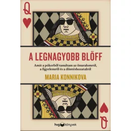   A legnagyobb blöff - Amit a pókerből tanultam az önuralomról, a figyelemről és a döntéshozatalról