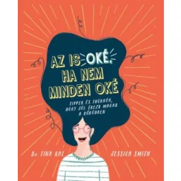  Az is oké, ha nem minden oké - Tippek és trükkök, hogy jól érezd magad a bőrödben