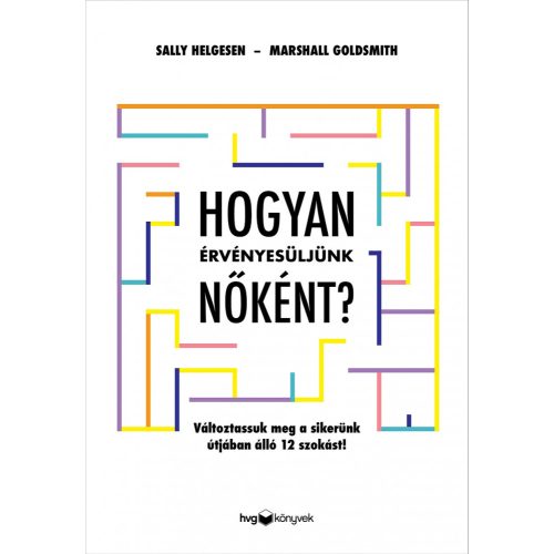 Hogyan érvényesüljünk nőként? - Változtassuk meg a sikerünk útjában álló 12 szokást!