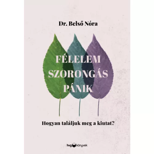 Félelem, szorongás, pánik - Hogyan találjuk meg a kiutat?