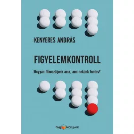   Figyelemkontroll - Hogyan fókuszáljunk arra, ami nekünk fontos?