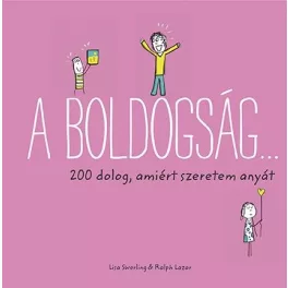 A boldogság… - 200 dolog, amiért szeretem anyát