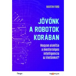   Jövőnk a robotok korában - Hogyan alakítja a mesterséges intelligencia az életünket?