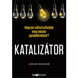   Katalizátor - Hogyan változtathatjuk meg mások gondolkodását?