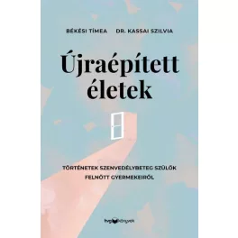   Újraépített életek - Történetek szenvedélybeteg szülők felnőtt gyermekeiről