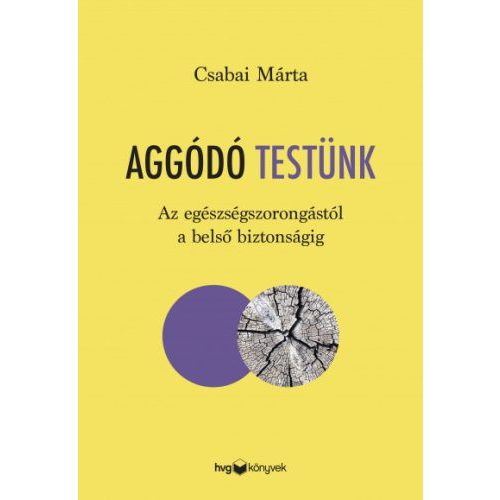 Aggódó testünk - Az egészségszorongástól a belső biztonságig