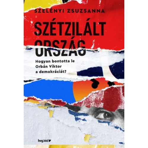 Szétzilált ország - Hogyan bontotta le Orbán Viktor a demokráciát?