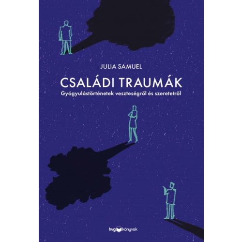 Családi traumák - Gyógyulástörténetek veszteségről és szeretetről