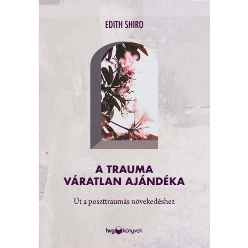 A trauma váratlan ajándéka - Út a poszttraumás növekedéshez