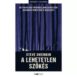   A lehetetlen szökés - Két fiatal igaz története, akik leleplezték Auschwitz rémtetteit a világban